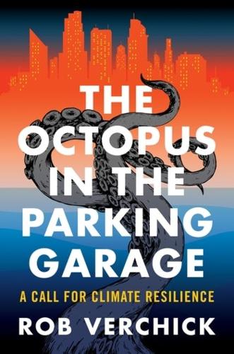Паперова книга «The Octopus in the Parking Garage: A Call for Climate Resilience», автор Роб Верчік - фото №1