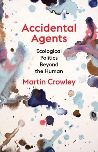 Бумажная книга «Accidental Agents: Ecological Politics Beyond the Human», автор Мартин Кроули - фото №1