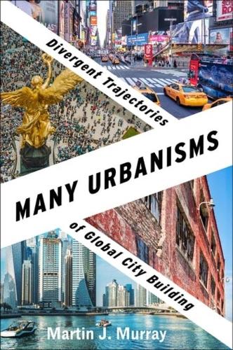 Бумажная книга «Many Urbanisms: Divergent Trajectories of Global City Building», автор Мартин Дж. Мюррей - фото №1