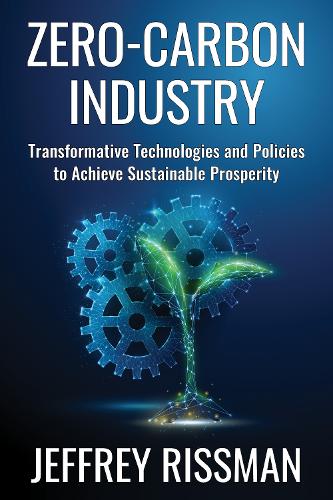 Бумажная книга «Zero-Carbon Industry: Transformative Technologies and Policies to Achieve Sustainable Prosperity», автор Джеффри Риссман - фото №1