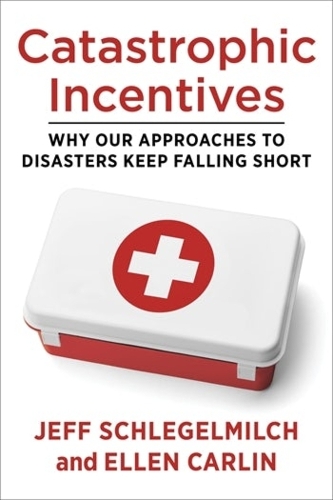 Бумажная книга «Catastrophic Incentives: Why Our Approaches to Disasters Keep Falling Short», авторов Эллен Карлин, Джефф Шлегельмильх - фото №1