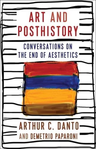 Бумажная книга «Art and Posthistory: Conversations on the End of Aesthetics», авторов Артур К. Данто, Деметрио Папарони - фото №1