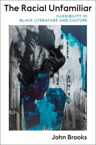 Бумажная книга «The Racial Unfamiliar: Illegibility in Black Literature and Culture», автор Джон Брукс - фото №1