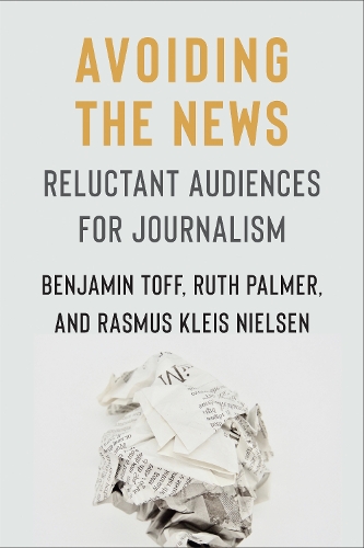 Бумажная книга «Avoiding the News: Reluctant Audiences for Journalism», авторов Бенджамин Тофф, Расмус Клейс Нильсен, Рут Палмер - фото №1