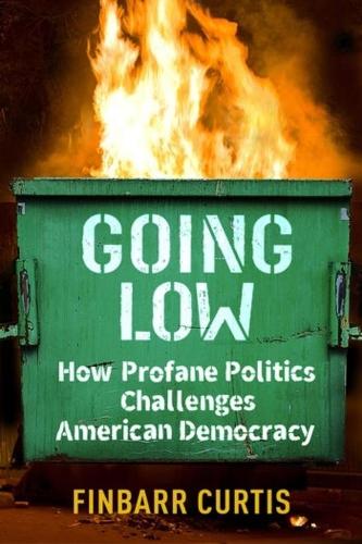 Бумажная книга «Going Low: How Profane Politics Challenges American Democracy», автор Финбарр Кертис - фото №1