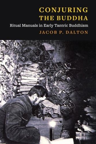Бумажная книга «Conjuring the Buddha: Ritual Manuals in Early Tantric Buddhism», автор Джейкоб П. Далтон - фото №1
