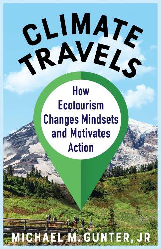 Бумажная книга «Climate Travels: How Ecotourism Changes Mindsets and Motivates Action», автор Майкл М. Гюнтер-младший - фото №1