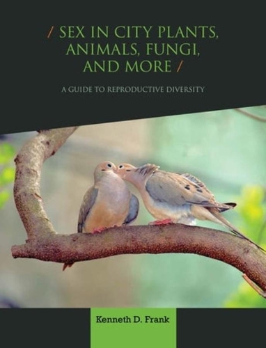 Паперова книга «Sex in City Plants, Animals, Fungi, and More: A Guide to Reproductive Diversity», автор Кеннет Д. Франк - фото №1