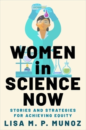 Паперова книга «Women in Science Now: Stories and Strategies for Achieving Equity», автор Ліза М. П. Муньос - фото №1