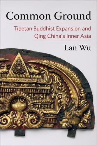 Бумажная книга «Common Ground: Tibetan Buddhist Expansion and Qing China's Inner Asia», автор Лан Ву - фото №1