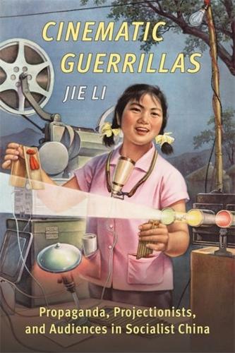 Паперова книга «Cinematic Guerrillas: Propaganda, Projectionists, and Audiences in Socialist China», автор Цзе Лі - фото №1