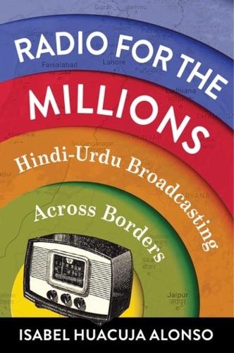 Бумажная книга «Radio for the Millions: Hindi-Urdu Broadcasting Across Borders», автор Изабель Хуакуха Алонсо - фото №1
