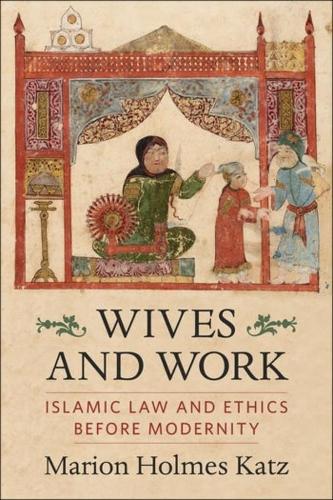 Бумажная книга «Wives and Work: Islamic Law and Ethics Before Modernity», автор Марион Холмс Кац - фото №1