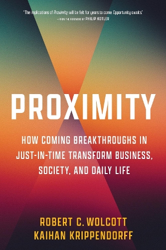Паперова книга «Proximity: How Coming Breakthroughs in Just-in-Time Transform Business, Society, and Daily Life», авторів Кайхан Кріппендорф, Роберт К. Волкотт - фото №1