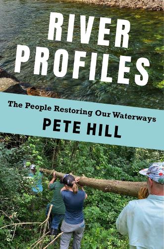 Бумажная книга «River Profiles: The People Restoring Our Waterways», автор Пит Хилл - фото №1