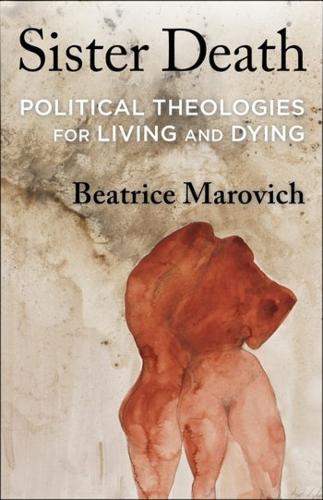 Бумажная книга «Sister Death: Political Theologies for Living and Dying», автор Беатрис Марович - фото №1