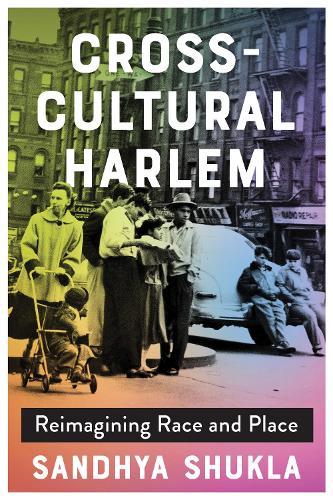 Бумажная книга «Cross-Cultural Harlem: Reimagining Race and Place», автор Сандхья Шукла - фото №1