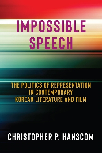Бумажная книга «Impossible Speech: The Politics of Representation in Contemporary Korean Literature and Film», автор Кристофер П. Хэнском - фото №1