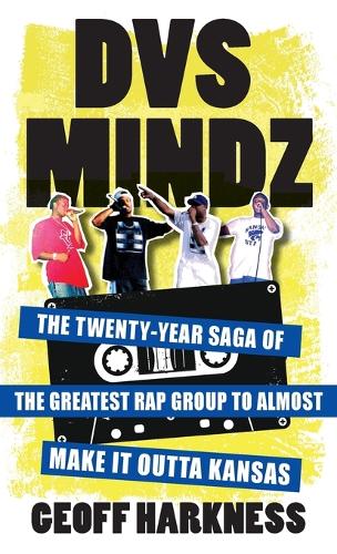 Бумажная книга «DVS Mindz: The Twenty-Year Saga of the Greatest Rap Group to Almost Make It Outta Kansas», автор Джефф Харкнесс - фото №1