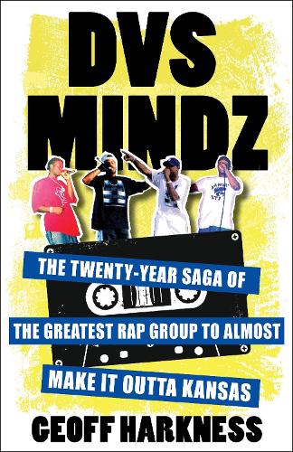 Бумажная книга «DVS Mindz: The Twenty-Year Saga of the Greatest Rap Group to Almost Make It Outta Kansas», автор Джефф Харкнесс - фото №1