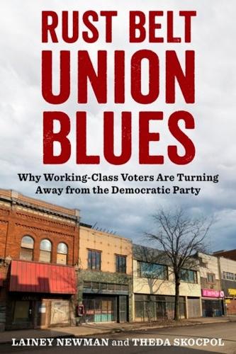 Паперова книга «Rust Belt Union Blues: Why Working-Class Voters Are Turning Away from the Democratic Party», авторів Лейні Ньюман, Теда Скокпол - фото №1