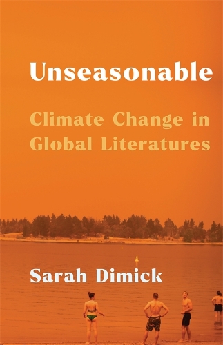 Бумажная книга «Unseasonable: Climate Change in Global Literatures», автор Сара Димик - фото №1
