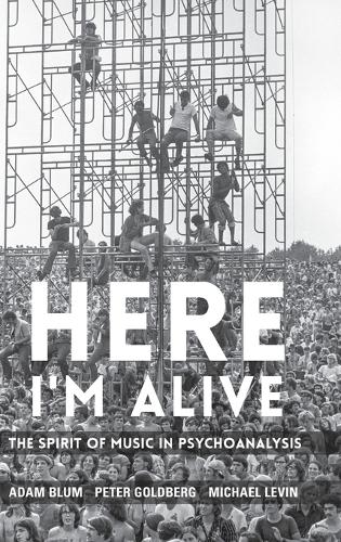 Бумажная книга «Here I'm Alive: The Spirit of Music in Psychoanalysis», авторов Адам Блюм, Майкл Левин, Питер Голдберг - фото №1