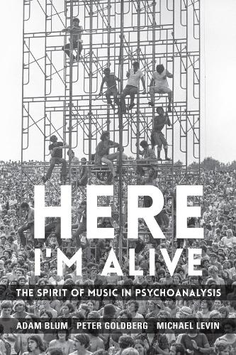 Бумажная книга «Here I'm Alive: The Spirit of Music in Psychoanalysis», авторов Адам Блюм, Майкл Левин, Питер Голдберг - фото №1