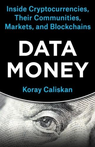 Бумажная книга «Data Money: Inside Cryptocurrencies, Their Communities, Markets, and Blockchains», автор Корай Калискан - фото №1