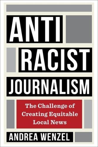 Бумажная книга «Antiracist Journalism: The Challenge of Creating Equitable Local News», автор Андреа Венцель - фото №1