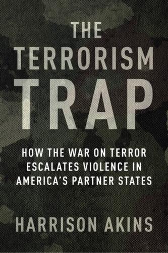 Паперова книга «The Terrorism Trap: How the War on Terror Escalates Violence in America's Partner States», автор Гаррісон Акінс - фото №1