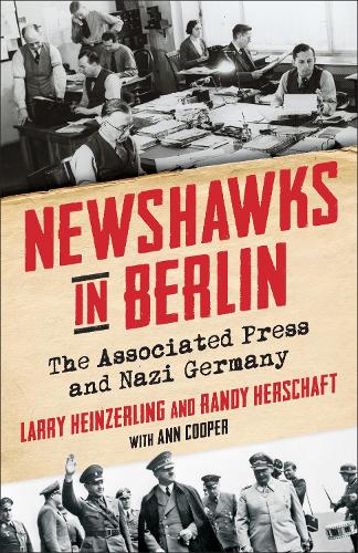 Бумажная книга «Newshawks in Berlin: The Associated Press and Nazi Germany», авторов Ларри Хайнзерлинг, Рэнди Хершафт - фото №1