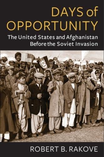 Паперова книга «Days of Opportunity: The United States and Afghanistan Before the Soviet Invasion», автор Роберт Б. Ракове - фото №1