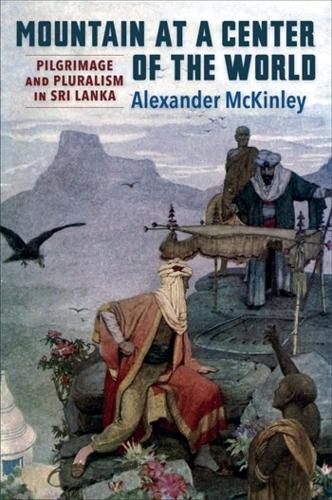 Бумажная книга «Mountain at a Center of the World: Pilgrimage and Pluralism in Sri Lanka», автор Александр Маккинли - фото №1