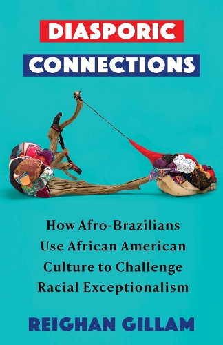 Бумажная книга «Diasporic Connections: How Afro-Brazilians Use African American Culture to Challenge Racial Exceptionalism», автор Рейган Гиллам - фото №1
