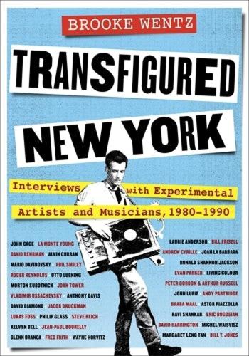 Бумажная книга «Transfigured New York: Interviews with Experimental Artists and Musicians, 1980-1990», автор Брук Вентц - фото №1