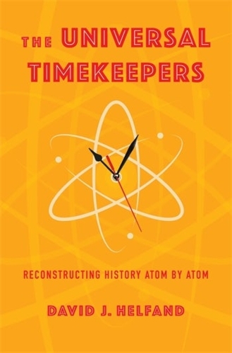 [object Object] «The Universal Timekeepers: Reconstructing History Atom by Atom», автор Девід Дж. Хелфанд - фото №1