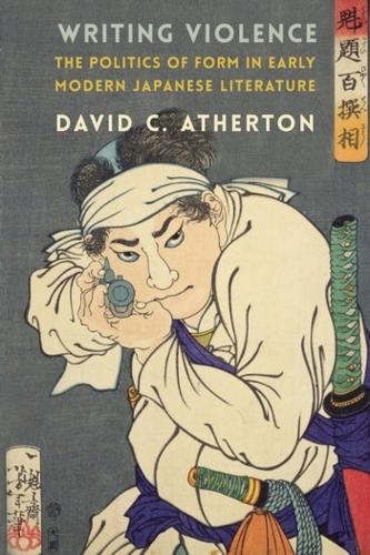 Бумажная книга «Writing Violence: The Politics of Form in Early Modern Japanese Literature», автор Дэвид К. Атертон - фото №1
