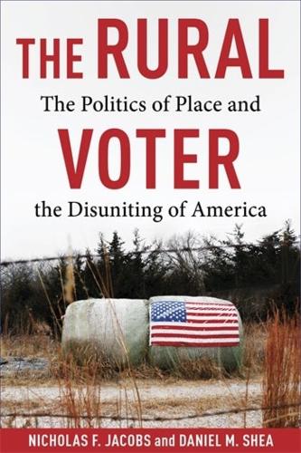 Paper book «The Rural Voter: The Politics of Place and the Disuniting of America», authors Daniel M. Shea, Nicholas F. Jacobs - фото №1
