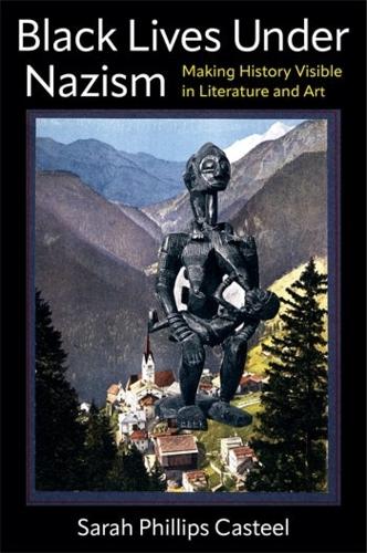 Бумажная книга «Black Lives Under Nazism: Making History Visible in Literature and Art», автор Сара Филлипс Кастель - фото №1