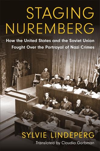 Бумажная книга «Staging Nuremberg: How the United States and the Soviet Union Fought Over the Portrayal of Nazi Crimes», автор Сильви Линдеперг - фото №1
