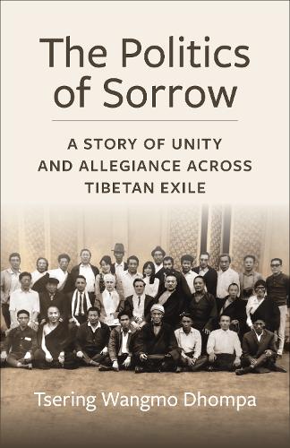 Бумажная книга «The Politics of Sorrow: A Story of Unity and Allegiance Across Tibetan Exile», автор Церинг Вангмо Дхомпа - фото №1