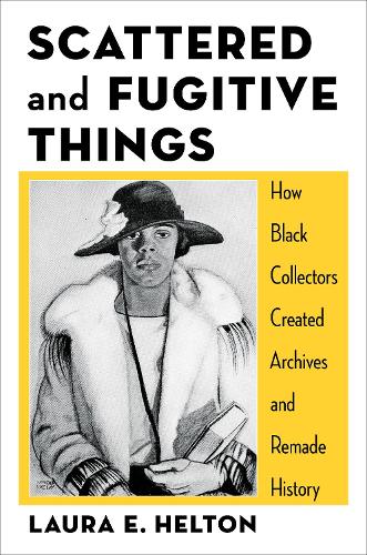 Паперова книга «Scattered and Fugitive Things: How Black Collectors Created Archives and Remade History», автор Лора Гелтон - фото №1