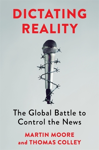 Бумажная книга «Dictating Reality: The Global Battle to Control the News», авторов Мартин Мур, Томас Колли - фото №1