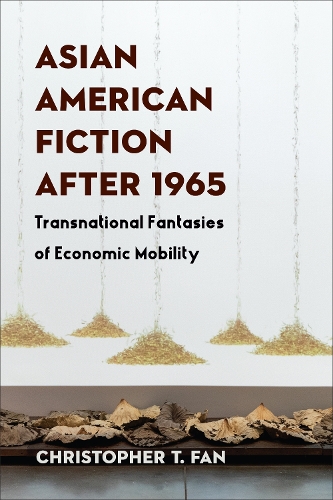 Бумажная книга «Asian American Fiction After 1965: Transnational Fantasies of Economic Mobility», автор Кристофер Т. Фан - фото №1