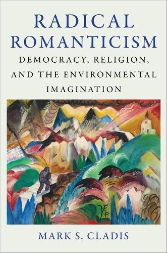 Бумажная книга «Radical Romanticism: Democracy, Religion, and the Environmental Imagination», автор Марк С. Кладис - фото №1