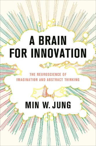 Паперова книга «A Brain for Innovation: The Neuroscience of Imagination and Abstract Thinking», автор Мін В. Юнг - фото №1