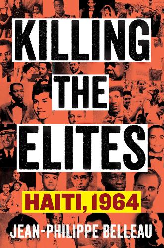 Бумажная книга «Killing the Elites: Haiti, 1964», автор Жан-Филипп Белло - фото №1