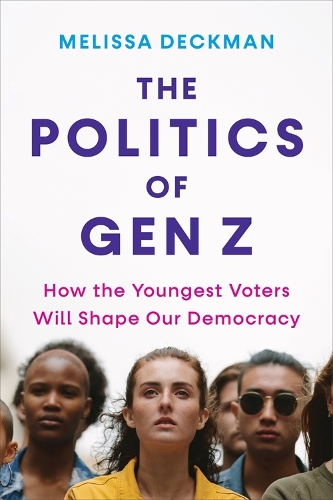 Паперова книга «The Politics of Gen Z: How the Youngest Voters Will Shape Our Democracy», автор Мелісса Декман - фото №1