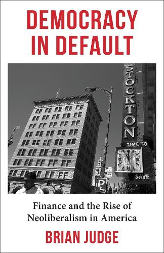 Паперова книга «Democracy in Default: Finance and the Rise of Neoliberalism in America», автор Брайан Джадж - фото №1